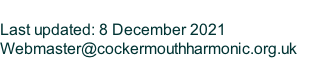 Last updated: 8 December 2021 Webmaster@cockermouthharmonic.org.uk