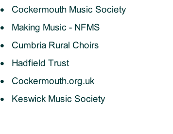 Cockermouth Music Society Making Music - NFMS Cumbria Rural Choirs Hadfield Trust Cockermouth.org.uk Keswick Music Society