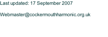Last updated: 17 September 2007  Webmaster@cockermouthharmonic.org.uk