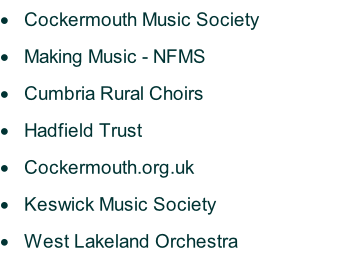 Cockermouth Music Society Making Music - NFMS Cumbria Rural Choirs Hadfield Trust Cockermouth.org.uk Keswick Music Society West Lakeland Orchestra